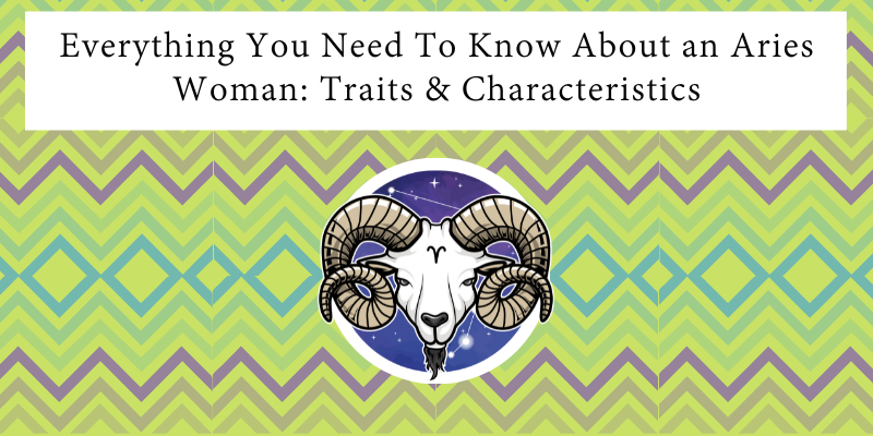 Everything You Need To Know About An Aries Woman Traits And Characteristics 