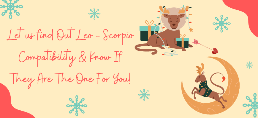 Let's Find Out Leo - Scorpio Compatibility And Know If They're The One For You!  
