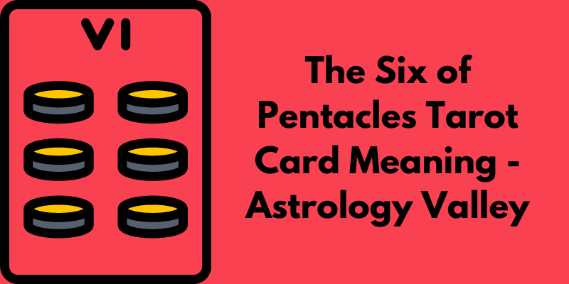 The Six of Pentacles Tarot Card Meaning - Astrology Valley